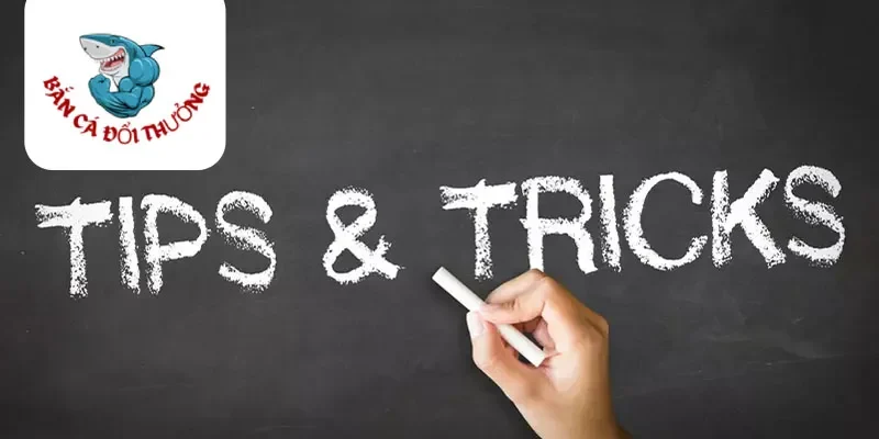 Các tips và tricks từ các cao thủ Bắn cá Rikvip
